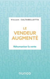 Vincent Caltabellotta - Le vendeur augmenté - Réhumaniser la vente.