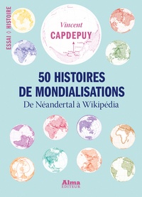 Vincent Capdepuy - 50 histoires de mondialisations - De Neandertal à Wikipédia.