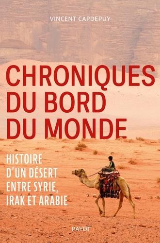 Chroniques du bord du monde. Histoire d'un désert entre Syrie, Irak et Arabie
