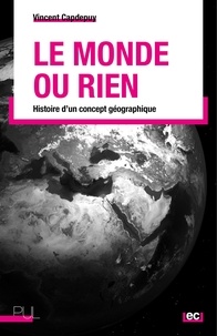 Vincent Capdepuy - Le Monde ou rien - Histoire d'un concept géographique.