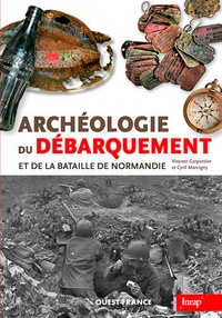 Vincent Carpentier et Cyril Marcigny - Archéologie du Débarquement et de la bataille de Normandie.