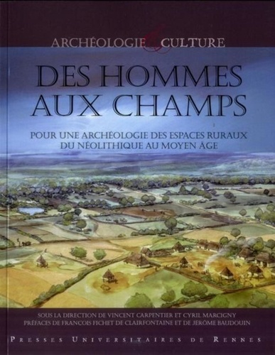 Vincent Carpentier et Cyril Marcigny - Des hommes aux champs - Pour une archéologie des espaces ruraux du Néolithique au Moyen Age.