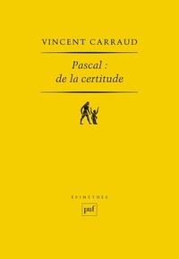 Vincent Carraud - Pascal : de la certitude.
