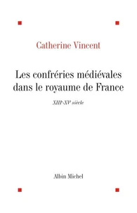 Les Confréries médiévales dans le royaume de France
