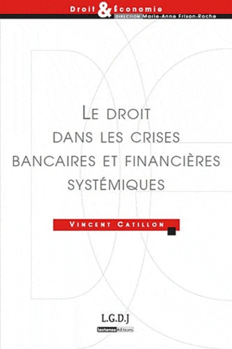 Vincent Catillon - Le droit dans les crises bancaires et financières systémiques.