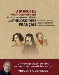 Vincent Cespedes - 3 minutes pour comprendre les 50 plus grandes théories des plus grands philosophes français.