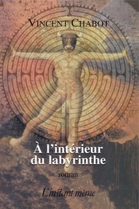 Vincent Chabot - A l'intérieur du labyrinthe.