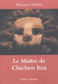 Vincent Chabot - Le maître du Chichen Itza.