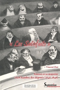 Vincent Chai - "Les Satisfaits" - Guizot et sa majorité à la Chambre des députés (1846-1848).
