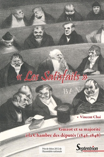 "Les Satisfaits". Guizot et sa majorité à la Chambre des députés (1846-1848)