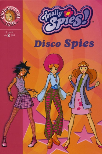 Vincent Chalvon-Demersay et David Michel - Totally Spies ! Tome 10 : Disco Spies.