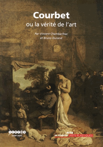 Vincent Chambarlhac et Bruno Durand - Courbet ou la vérité de l'art.