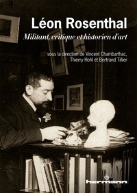 Vincent Chambarlhac et Thierry Hohl - Léon Rosenthal 1870-1932 - Militant, critique et historien d'art.