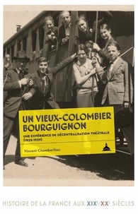 Vincent Chambarlhac - Un Vieux-Colombier bourguignon - Une expérience de décentralisation théâtrale (1925-1929).