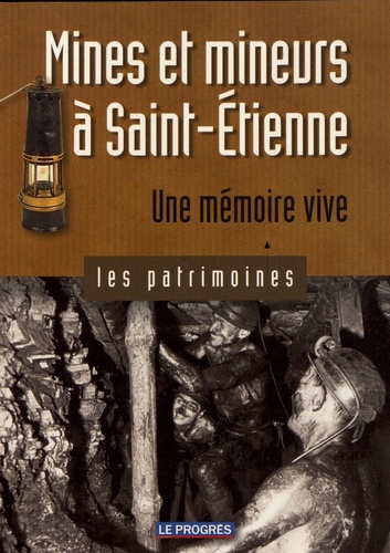Mines et mineurs à Saint-Etienne. Une mémoire vive