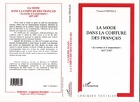 Vincent Chenille - La mode dans la coiffure des Français - La norme et le mouvement, 1837-1987.