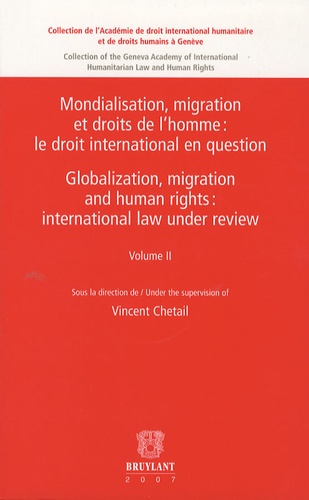 Vincent Chetail - Mondialisation, migration et droits de l'homme : le droit international en question - Tome 2.