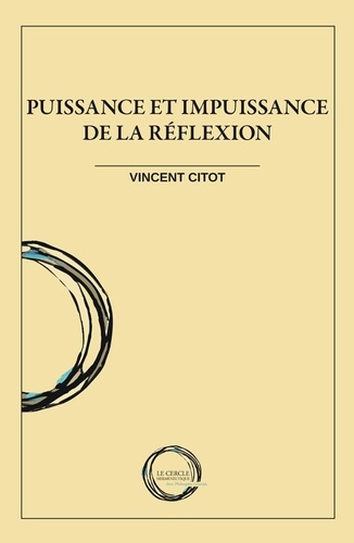 Vincent Citot - Puissance et impuissance de la réflexion.