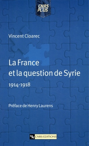 La France Et La Question De La Syrie. 1914-1918