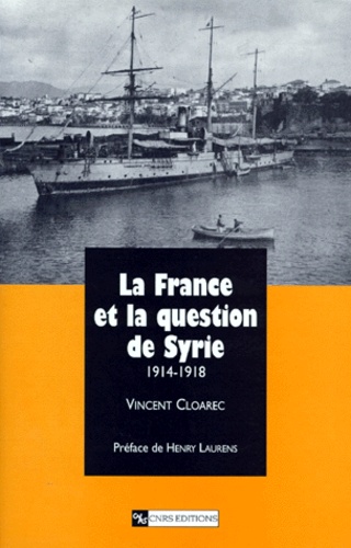 Vincent Cloarec - La France et la question de Syrie - 1914-1918.