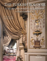 Vincent Cochet et Alexia Lebeurre - The Turkish Boudoir of Marie Antoinette and Joséphine at Fontainebleau.