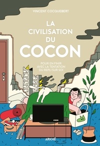 Vincent Cocquebert - La civilisation du cocon - Pour en finir avec la tentation du repli sur soi.
