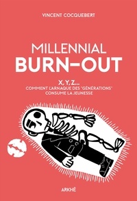 Vincent Cocquebert - Millenial Burn-Out - X, Y, Z - Comment l'arnaque des "générations" consume la jeunesse.