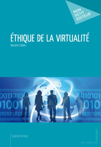 Vincent Cohen - Ethique de la virtualité.