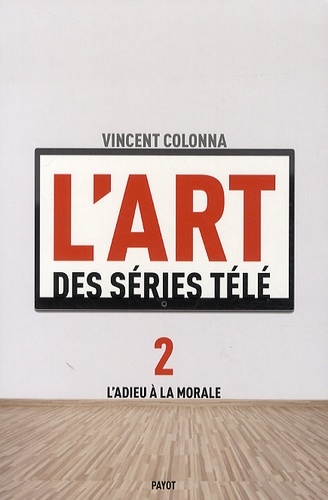 Vincent Colonna - L'art des séries télé - Tome 2, L'adieu à la morale.