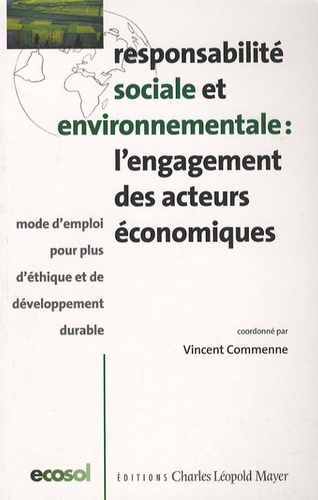 Vincent Commenne - Responsabilité sociale et environnementale : l'engagement des acteurs économiques - Mode d'emploi pour plus d'éthique et de développement durable.