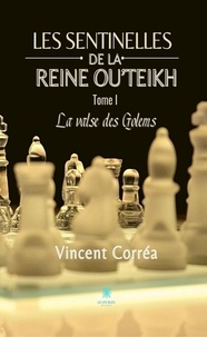 Vincent Corréa - Les sentinelles de la reine Ou’Teikh Tome 1 : La valse des Golems.