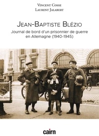 Vincent Cosse et Laurent Jalabert - Jean-Baptiste Blézio - Journal de bord d'un prisonnier de guerre en Allemagne (1940-1945).