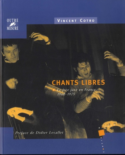 Chants libres. Le free jazz en France 1960-1975