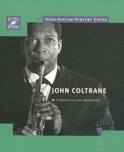 Vincent Cotro - John Coltrane : l'oeuvre et son empreinte.