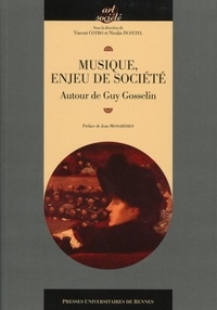 Vincent Cotro et Nicolas Dufetel - Musique, enjeu de société - Autour de Guy Gosselin.