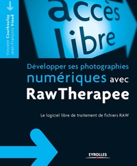 Vincent Courboulay et Jean-François Viaud - Développer ses photographies numériques avec RawTherapee - Le logiciel libre de traitement de fichiers RAW.