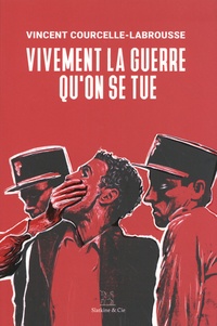 Vincent Courcelle-Labrousse - Vivement la guerre qu'on se tue.