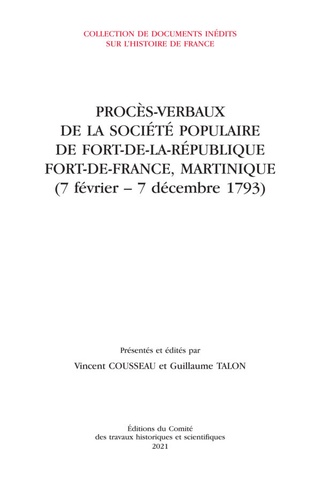 Vincent Cousseau et Guillaume Talon - Procès-verbaux de la société populaire de Fort-de-la-République Fort-de-France, Martinique (7 février - 7 décembre 1793).