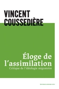 Vincent Coussedière - Eloge de l'assimilation - Critique de l'idéologie migratoire.
