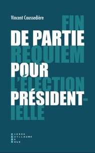 Vincent Coussedière - Fin de partie - Requiem pour l'élection présidentielle.