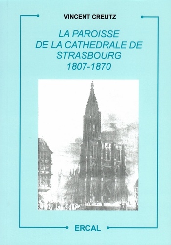 Vincent Creutz - La paroisse de la cathédrale de Strasbourg (1807-1870).