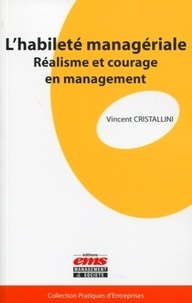 Vincent Cristallini - L'habileté managériale - Réalisme et courage en management.