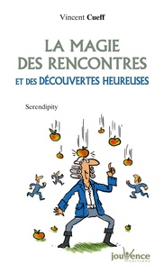 Vincent Cueff - La magie des rencontres et des découvertes heureuses - Serendipity.