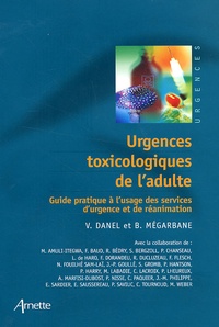 Vincent Danel et Bruno Mégarbane - Urgences toxicologiques de l'adulte - Guide pratique à l'usage des services d'urgence et de réanimation.