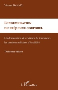 Vincent Dang-Vu - L'indemnisation du préjudice corporel - L'indemnisation des victimes du terrorisme, les pensions militaires d'invalidité.