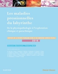 Vincent Darrouzet et Thierry Mom - Les maladies pressionnelles du labyrinthe - De la physiopathologie à l'exploration clinique et paraclinique.
