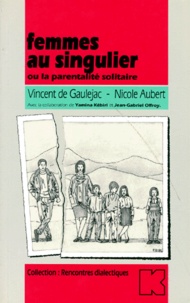 Vincent de Gaulejac et Nicole Aubert - Femmes au singulier ou la Parentalité solitaire.