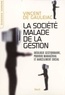 Vincent de Gaulejac - La societé malade de la gestion - Idéologie gestionnaire, pouvoir managérial et harcèlement social.