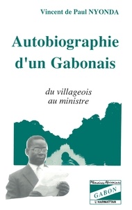 Vincent de Paul Nyonda - Autobiographie d'un Gabonais - Du villageois au ministre.