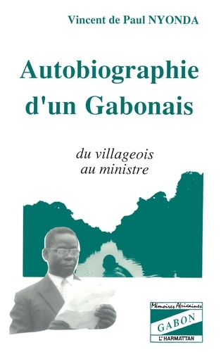 Autobiographie d'un Gabonais. Du villageois au ministre